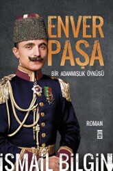 Enver Paşa - Bir Adanmışlık Öyküsü - 1