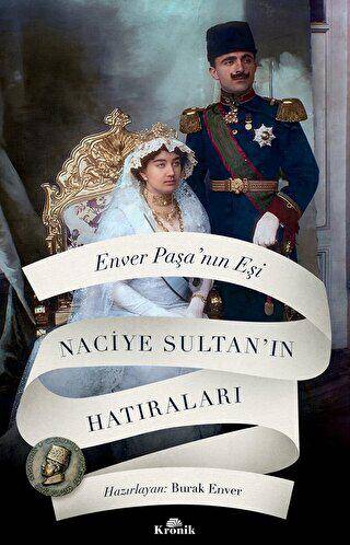 Enver Paşa`nın Eşi Naciye Sultan`ın Hatıraları - 1