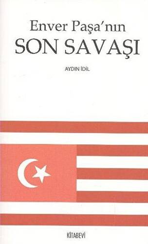 Enver Paşa’nın Son Savaşı - 1