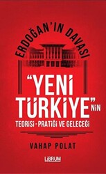 Erdoğan`ın Davası - Yeni Türkiye`nin Teorisi - Pratiği ve Geleceği - Librum Kitap