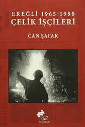 Ereğli 1965 -1980 Çelik İşçileri - Sosyal Tarih Yayınları