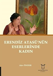 Erendiz Atasü’nün Eserlerinde Kadın - Akademisyen Kitabevi