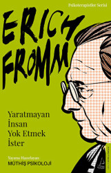 Erich Fromm - Yaratmayan İnsan Yok Etmek İster - 1
