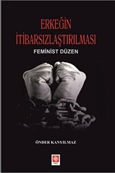Erkeğin İtibarsızlaştırılması - Ekin Basım Yayın
