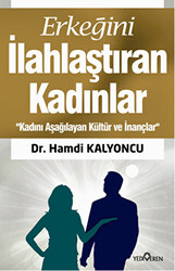 Erkeğini İlahlaştıran Kadınlar - 1