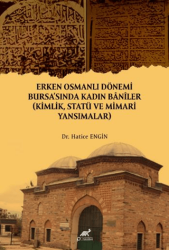 Erken Osmanlı Dönemi Bursa`sında Kadın Baniler - Paradigma Akademi Yayınları