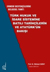 Ermeni Destekçilerine Belgesel Yanıt: Türk Hukuk ve İdare Sistemine Batılı Tarihçilerin ve Atatürk`ün Bakışı - Boğaziçi Yayınları