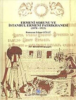 Ermeni Sorunu ve İstanbul Ermeni Patrikhanesi 1878 - 1923 - 1