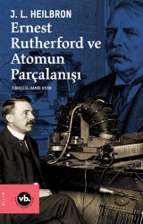 Ernest Rutherford ve Atomun Parçalanışı - Vakıfbank Kültür Yayınları