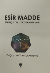 Esir Madde - Bilinç Yok Uzay Zaman Var - Urzeni Yayıncılık