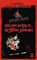 Eski İran Dinleri ve Şeytanın Doğuşu - 1