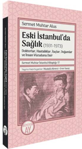Eski İstanbul’da Sağlık 1931-1973 -Doktorlar, Hastalıklar, İlaçlar, Doğumlar ve İnsan Vücuduna Dair- - 1
