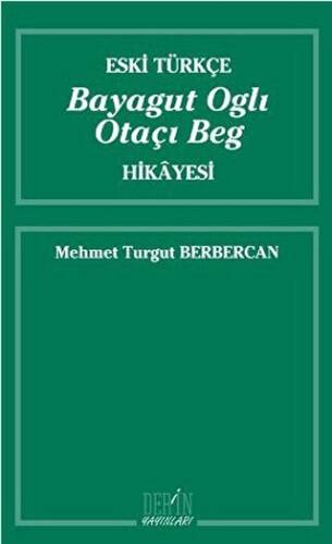 Eski Türkçe Bayagut Oglı Otaçı Beg Hikayesi - 1