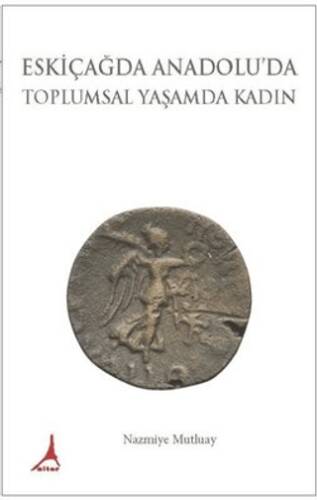 Eskiçağda Anadolu`da Toplumsal Yaşamda Kadın - 1
