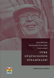 Eskimeyen Entelektüellere Yaslanan Türk Düşüncesinin Dinamikleri - 1