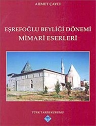 Eşrefoğlu Beyliği Dönemi Mimari Eserleri - Türk Tarih Kurumu Yayınları