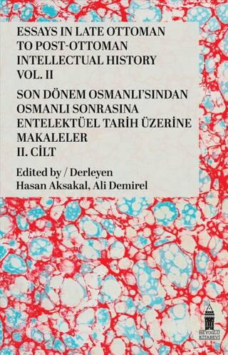 Essays in Late Ottoman To Post-Ottoman Intellectual History Vol. 2 - Son Dönem Osmanlı’sından Osmanlı Sonrasına Entelektüel Tarih Üzerine Makaleler 2. Cilt - 1