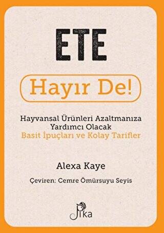 Ete Hayır De! - Hayvansal Ürünleri Azaltmanıza Yardımcı Olacak Basit İpuçları ve Kolay Tarifler - 1