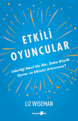 Etkili Oyuncular - Liderliği Nasıl Ele Alır, Daha Büyük Oynar ve Etkinizi Artırırsınız? - 1