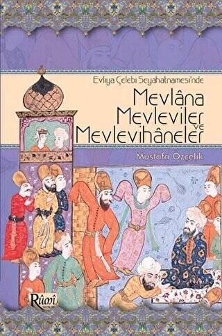 Evliya Çelebi Seyahatnamesi’nde Mevlana, Mevleviler ve Mevlevihaneler - 1