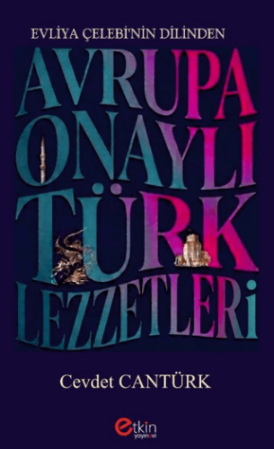 Evliya Çelebi’nin Dilinden Avrupa Onaylı Türk Lezzetleri - 1