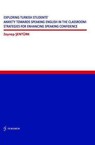 Exploring Turkish Students` Anxiety Towards Speaking English in The Classroom: Strategies for Enhancing Speaking Confidence - 1