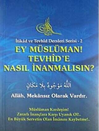 Ey Müslüman Tevhid`e Nasıl İnanmalısın? - 1