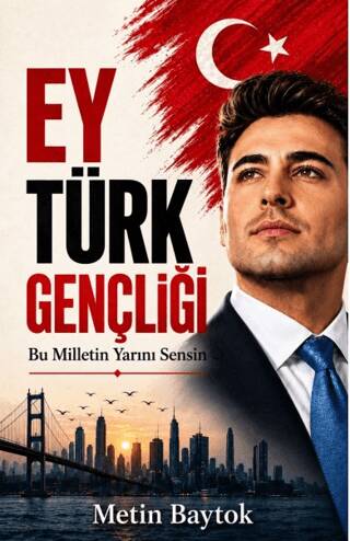 Ey Türk Gençliği - Bu Milletin Yarını Sensin - 1
