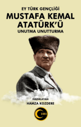 Ey Türk Gençliği Mustafa Kemal Atatürk’ü Unutma Unutturma - Atayurt Yayınevi