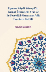 Eymen Rüşdi Süveyd`in Kırâat İlmindeki Yeri Ve Et Tecvidü`l Musavvar Adlı Eserinin Tahlili - Kitap Dünyası Yayınları