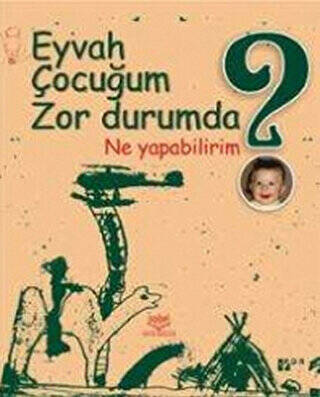 Eyvah Çocuğum Zor Durumda Ne Yapabilirim? - 1