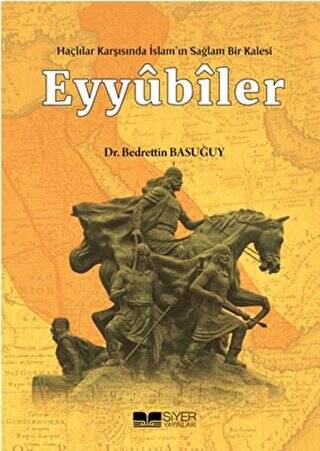 Eyyübiler - Haçlılar Karşısında İslam`ın Sağlam Bir Kalesi - 1