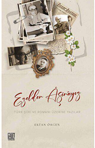 Ezelden Aşinayız Türk Şiiri ve Romanı Üzerine Yazılar - 1