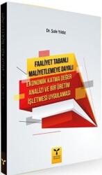 Faaliyet Tabanlı Maliyetlemeye Dayalı Ekonomik Katma Değer Analizi ve Bir Üretim İşletmesi Uygulaması - 1