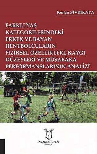 Farklı Yaş Kategorilerindeki Erkek ve Bayan Hentbolcuların Fiziksel Özellikleri Kaygı Düzeyleri ve Müsabaka Performanslarının Analizi - 1