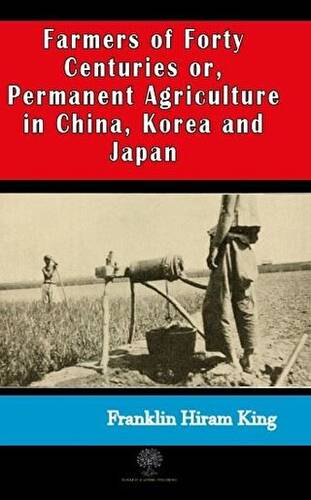 Farmers of Forty Centuries or, Permanent Agriculture in China, Korea and Japan - 1