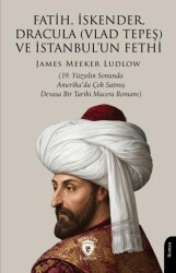 Fatih, İskender, Dracula Vlad Tepeş ve İstanbul`un Fethi - Dorlion Yayınları