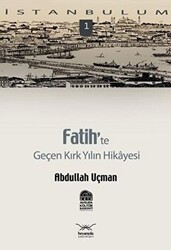 Fatih’te Geçen Kırk Yılın Hikayesi - 1