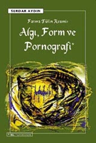 Fatma Tülin Resmi: Algı, Form ve Pornografi - 1