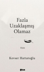 Fazla Uzaklaşmış Olamaz - Şule Yayınları