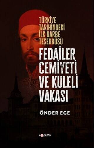 Fedailer Cemiyeti Ve Kuleli Vakası Türkiye Tarihindeki İlk Darbe Teşebbüsü Tarihindeki İlk Darbe Teşebbüsü - 1