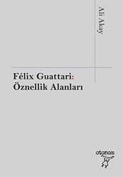 Felix Guattari: Öznellik Alanları - 1