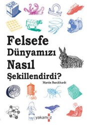 Felsefe Dünyamızı Nasıl Şekillendirdi ? - 1