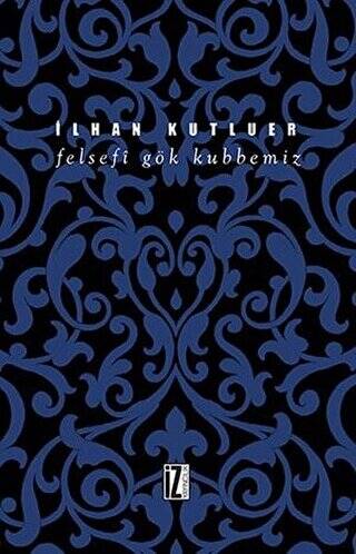 Felsefi Gök Kubbemiz - 1