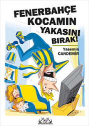 Fenerbahçe Kocamın Yakasını Bırak! - Denizler Kitabevi