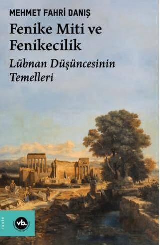 Fenike Miti ve Fenikecilik - Lübnan Düşüncesinin Temelleri - 1