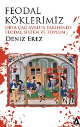 Feodal Köklerimiz – Orta Çağ Avrupa Tarihinde Feodal Sistem ve Toplum - 1