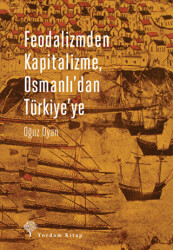 Feodalizmden Kapitalizme Osmanlı`dan Türkiye`ye - 1