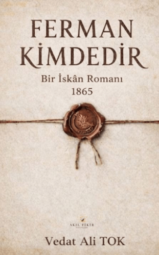 Ferman Kimdedir Bir İskan Romanı 1865 - 1