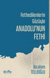 Fethedilenlerin Gözüyle Anadolu’nun Fethi - 1